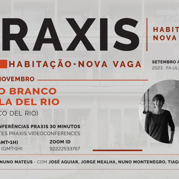 Praxis | Habitação Nova Vaga com João Branco e Paula del Rio (Branco Del Rio), dia 23 de novembro, pelas 18h30, online