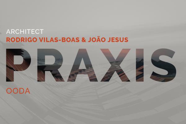 PRAXIS - Rodrigo Vilas-Boas e João Jesus do atelier OODA