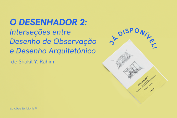 Professor Shakil Y. Rahim lança nova publicação “O Desenhador 2: Interseções entre Desenho de Observação e Desenho Arquitetónico”.
