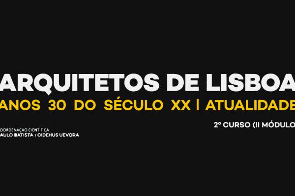 Professores da FA.ULisboa participam no 2º Curso: Arquitetos de Lisboa - anos 30 do século XX | atualidade