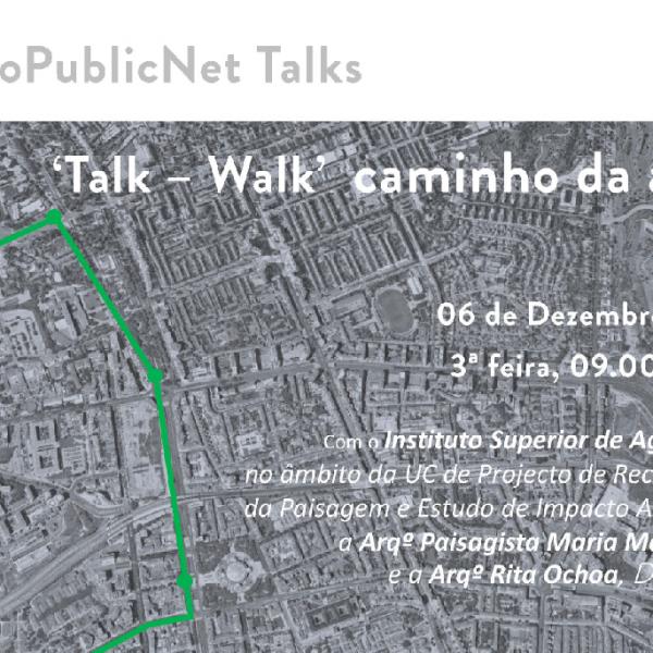 'Talk - Walk' MetroPublicNet, 'Caminho da Água' que decorrerá entre a Cidade Universitária e a Praça de Espanha no próximo dia 6 de Dezembro, terça feira, das 09.00 às 12.00