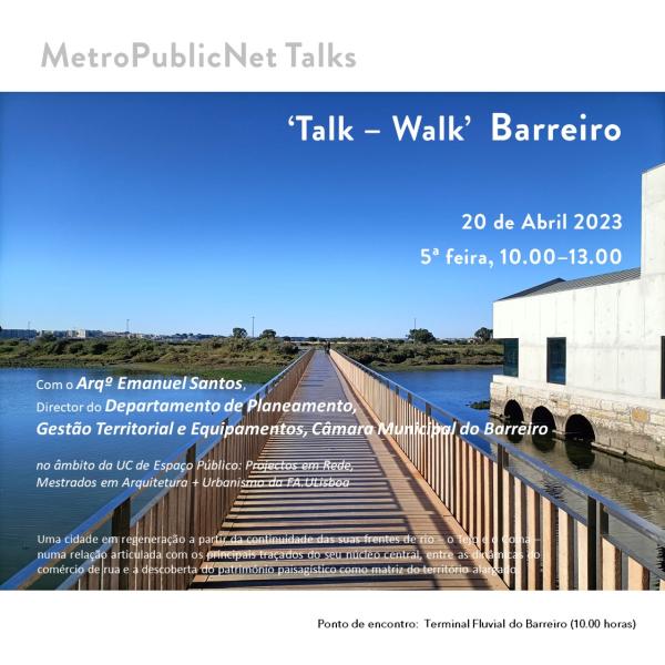 'Talk - Walk' MetroPublicNet, no Barreiro, com a presença do Arqº Emanuel Santos, dia 20 de Abril às 10h00