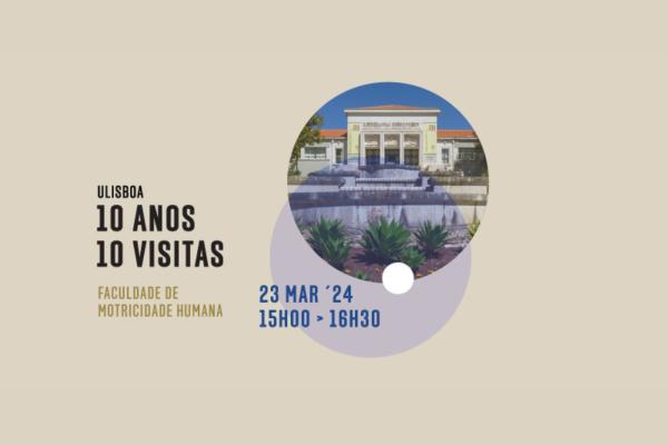 ULisboa, 10 Anos, 10 Visitas - Visita 6: da Faculdade de Motricidade Humana, dia 23 de março às 15h