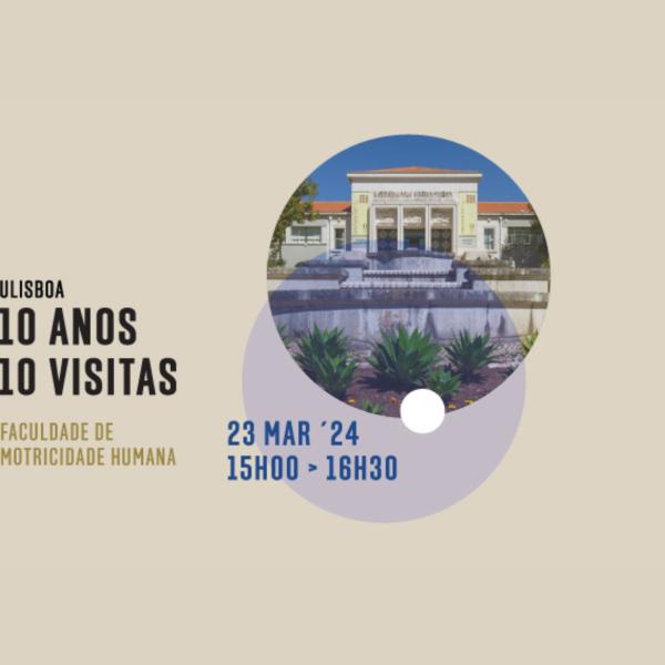 ULisboa, 10 Anos, 10 Visitas - Visita 6: da Faculdade de Motricidade Humana, dia 23 de março às 15h