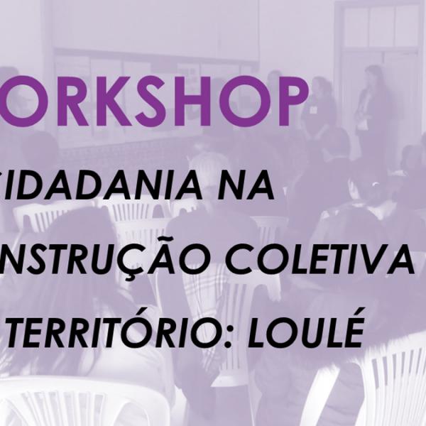 Workshop “A Cidadania na Construção Coletiva do Território: Loulé”